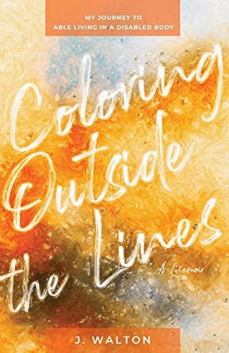 Coloring Outside the Lines: My Journey to Able Living in a Disabled Body