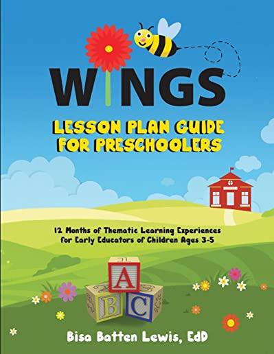 WINGS Lesson Plan Guide for Preschoolers: 12 Months of Thematic Learning Experiences for Early Educators of Children Ages 3-5