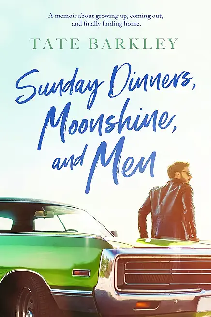Sunday Dinners, Moonshine and Men