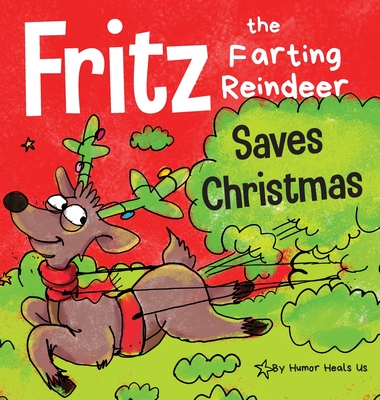 Fritz the Farting Reindeer Saves Christmas: A Story About a Reindeer's Superpower