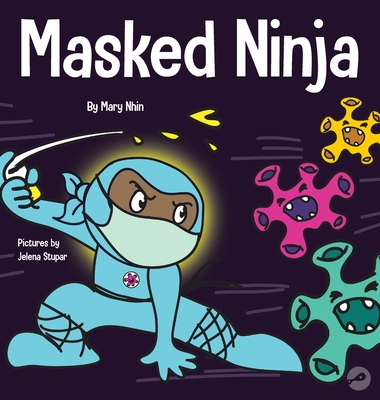 Masked Ninja: A Children's Book About Kindness and Preventing the Spread of Racism and Viruses