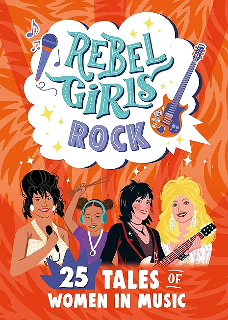 Rebel Girls Rock: 25 Tales of Women in Music