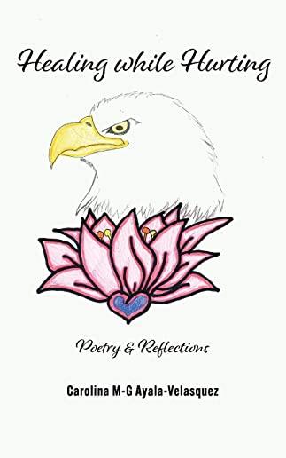 Healing while Hurting: Poetry & Reflections