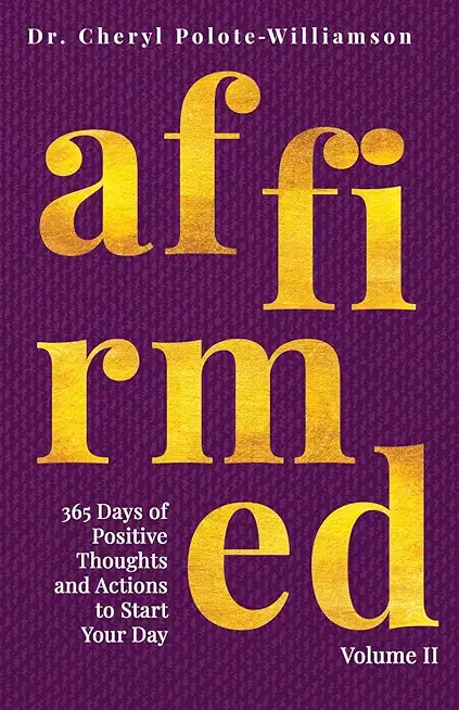 Affirmed Volume II: 365 Days of Positive Thoughts and Actions to Start Your Day