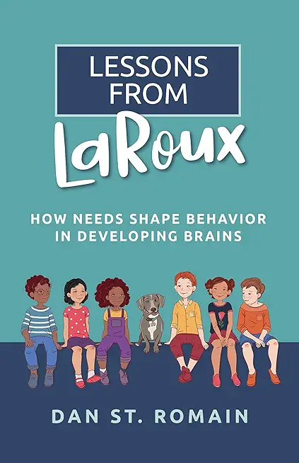 Lessons from Laroux: How Needs Shape Behavior in Developing Brains