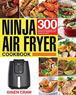 Ninja Air Fryer Cookbook: 300 Easy and Delicious Air Fryer Recipes for Beginners and Advanced Users