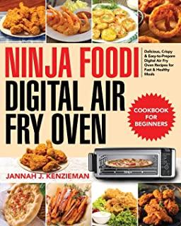 Ninja Foodi Digital Air Fry Oven Cookbook for Beginners: Delicious, Crispy & Easy-to-Prepare Digital Air Fry Oven Recipes for Fast & Healthy Meals