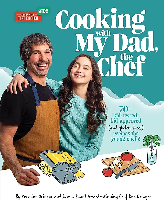Cooking with My Dad, the Chef: 70+ Kid-Tested, Kid-Approved (and Gluten-Free!) Recipes for Young Chefs!