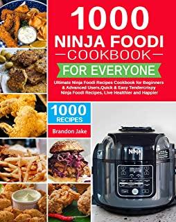 1000 Ninja Foodi Cookbook for Everyone: Ultimate Ninja Foodi Recipes Cookbook for Beginners & Advanced Users，Quick & Easy Tendercrispy Ninja Fo