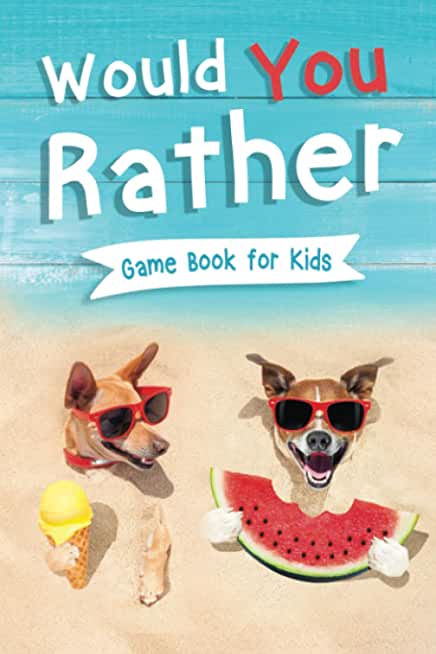 Would You Rather Book for Kids: Gamebook for Kids with 200+ Hilarious Silly Questions to Make You Laugh! Including Funny Bonus Trivias: Fun Scenarios