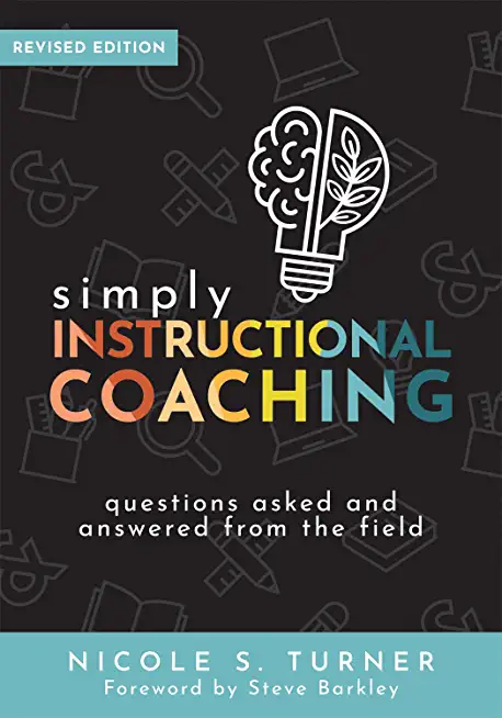 Simply Instructional Coaching: Questions Asked and Answered from the Field, Revised Edition (Straightforward Advice and a Practical Framework for Ins