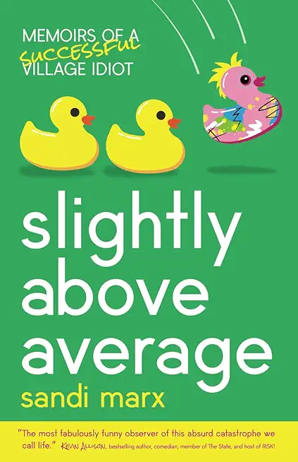 Slightly above Average: Memoirs of a Successful Village Idiot