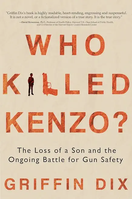 Who Killed Kenzo?: The Loss of a Son and the Ongoing Battle for Gun Safety