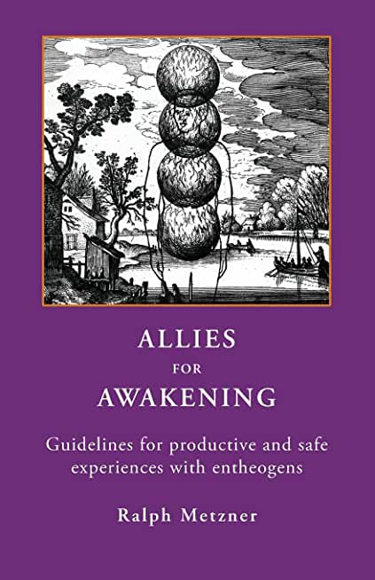 Allies for Awakening: Guidelines for productive and safe experiences with entheogens