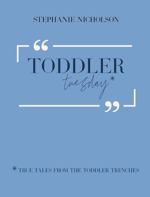 Toddler Tuesday: True Tales from the Toddler Trenches