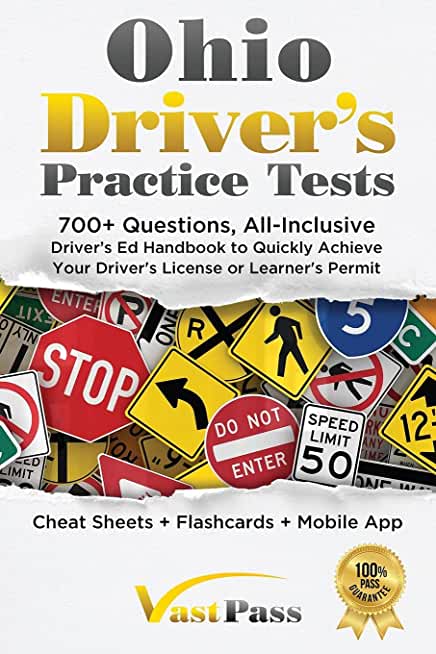 Ohio Driver's Practice Tests: 700+ Questions, All-Inclusive Driver's Ed Handbook to Quickly achieve your Driver's License or Learner's Permit (Cheat