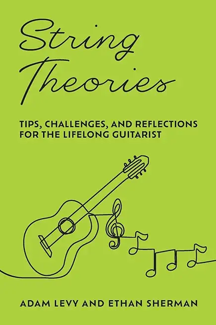 String Theories: Tips, Challenges, and Reflections for the Lifelong Guitarist