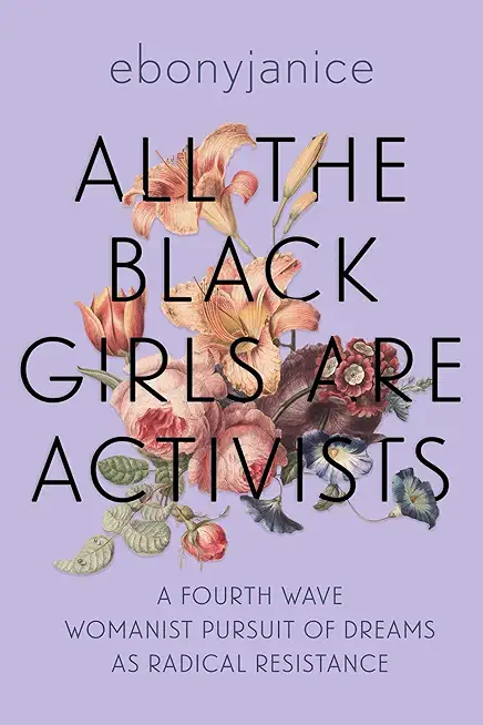 All the Black Girls Are Activists: A Fourth Wave Womanist Pursuit of Dreams as Radical Resistance