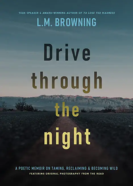 Drive Through the Night: A Poetic Memoir on Taming, Reclaiming & Becoming Wild