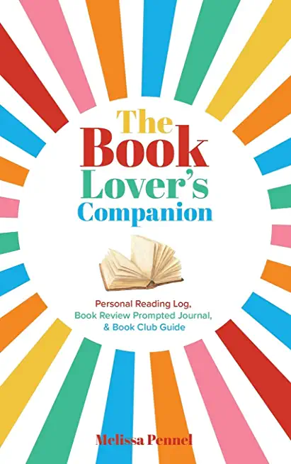 The Book Lover's Companion: Personal Reading Log, Book Review Prompted Journal, and Book Club Guide