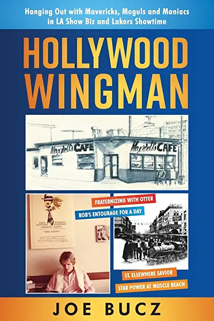 Hollywood Wingman: Hanging Out with Mavericks, Moguls, and Maniacs in LA Show Biz and Lakers Showtime