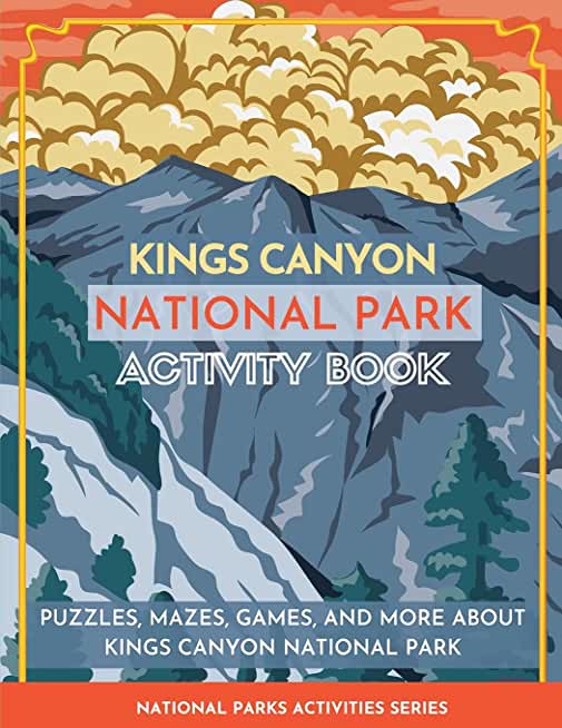 Kings Canyon National Park Activity Book: Puzzles, Mazes, Games, and More About Kings Canyon National Park