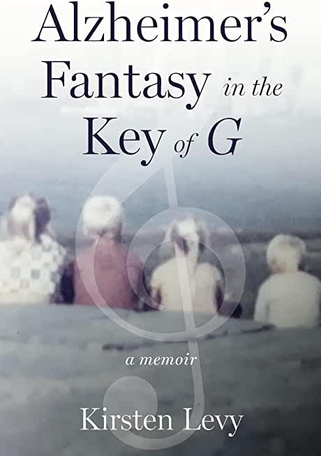 Alzheimer's Fantasy in the Key of G: a memoir