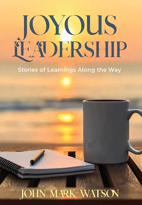 Joyous Leadership: Stories of Learnings Along the Way