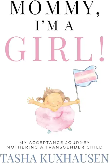 Mommy, I'm a Girl!: My Acceptance Journey Mothering a Transgender Child