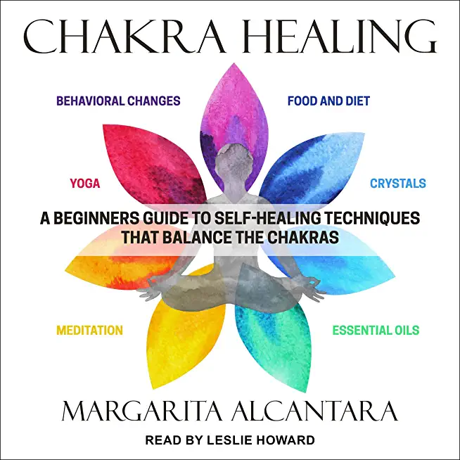 CHAKRA HEALING, Core Beginners Guide To Self-Healing Techniques That Balance The Chakras