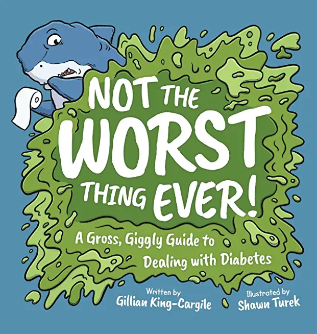 Not The Worst Thing Ever!: A Gross, Giggly Guide to Dealing with Diabetes