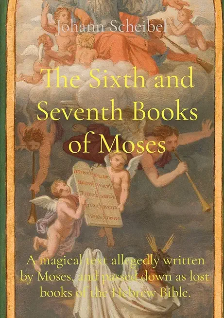 The Sixth and Seventh Books of Moses: A magical text allegedly written by Moses, and passed down as lost books of the Hebrew Bible.