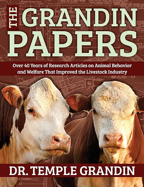 The Grandin Papers: Over 50 Years of Research on Animal Behavior and Welfare That Improved the Livestock Industry