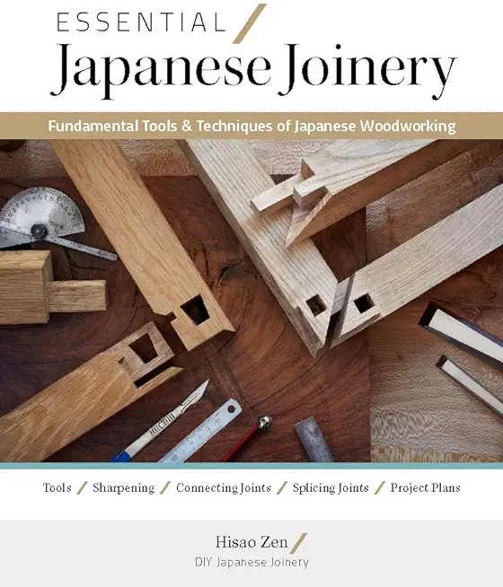 Essential Japanese Joinery: Fundamental Tools & Techniques of Japanese Woodworking