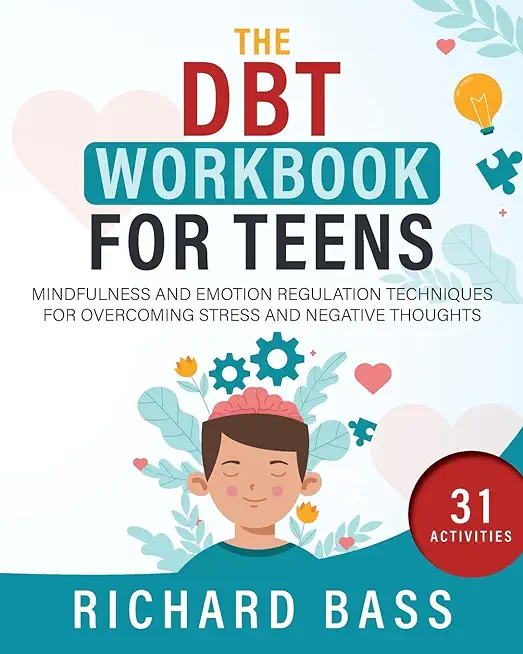 The DBT Workbook for Teens: Mindfulness and Emotion Regulation Techniques for Overcoming Stress and Negative Thoughts