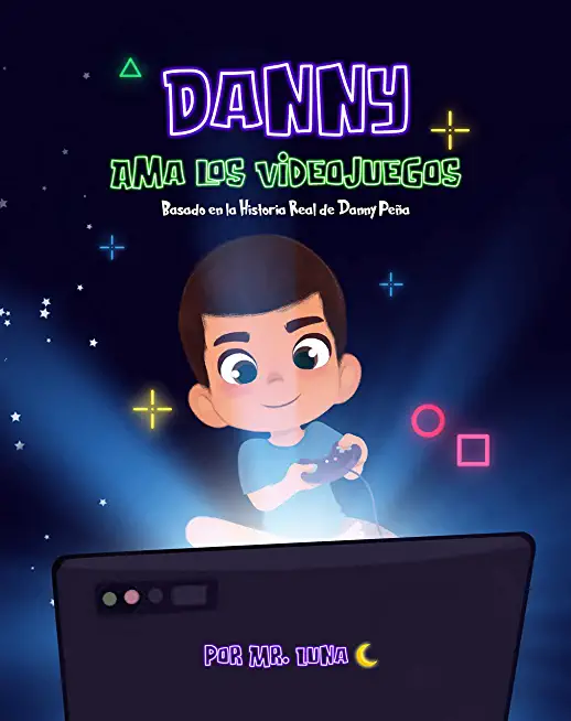 Danny Ama Los Videojuegos: Basado en la Historia Real de Danny PeÃ±a