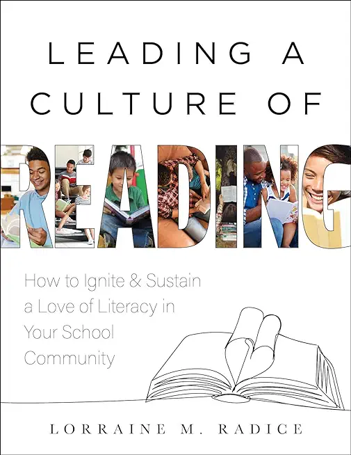Leading a Culture of Reading: How to Ignite and Sustain a Love of Literacy in Your School Community (the How-To Guide for Building a Celebratory Cul