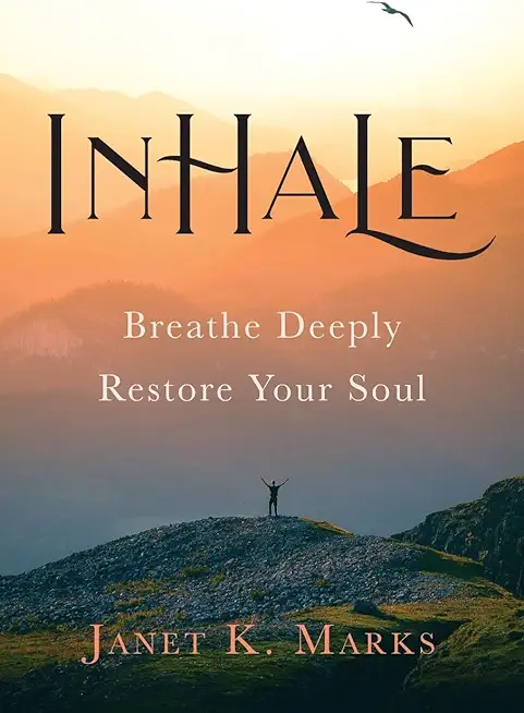Inhale: Breathe Deeply Restore Your Soul