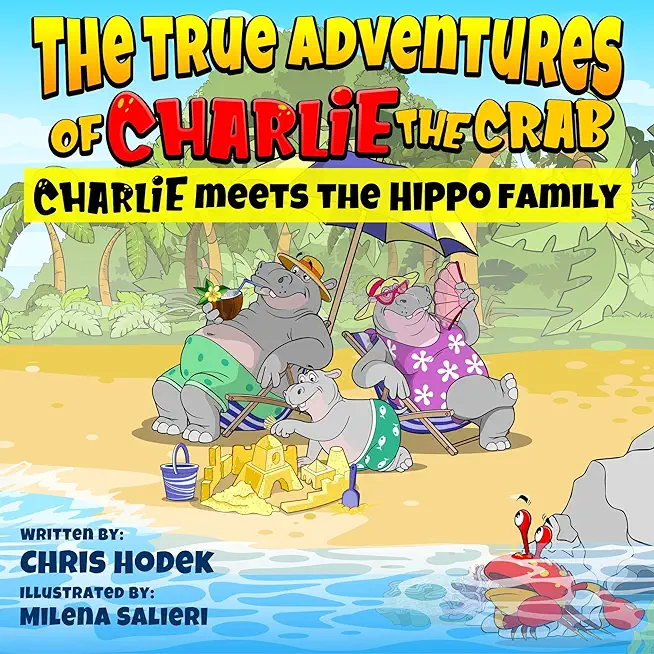 The True Adventures of Charlie the Crab Charlie Meets the Hippo Family