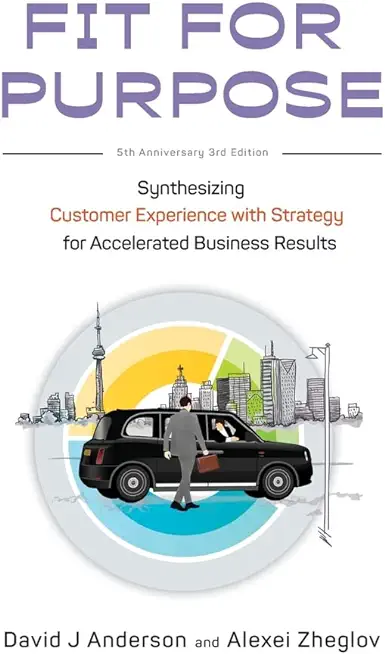Fit for Purpose 5th Anniversary Edition: Synthesizing Customer Experience with Strategy for Accelerated Business Results