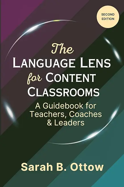 The Language Lens for Content Classrooms (2nd Edition): A Guidebook for Teachers, Coaches & Leaders