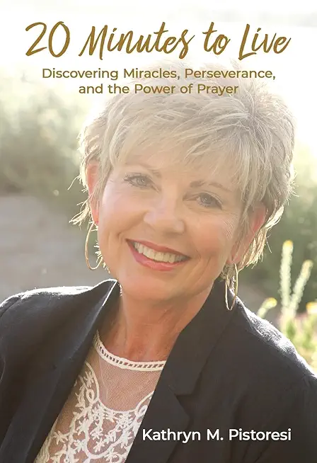20 Minutes to Live: Discovering Miracles, Perseverance, and the Power of Prayer