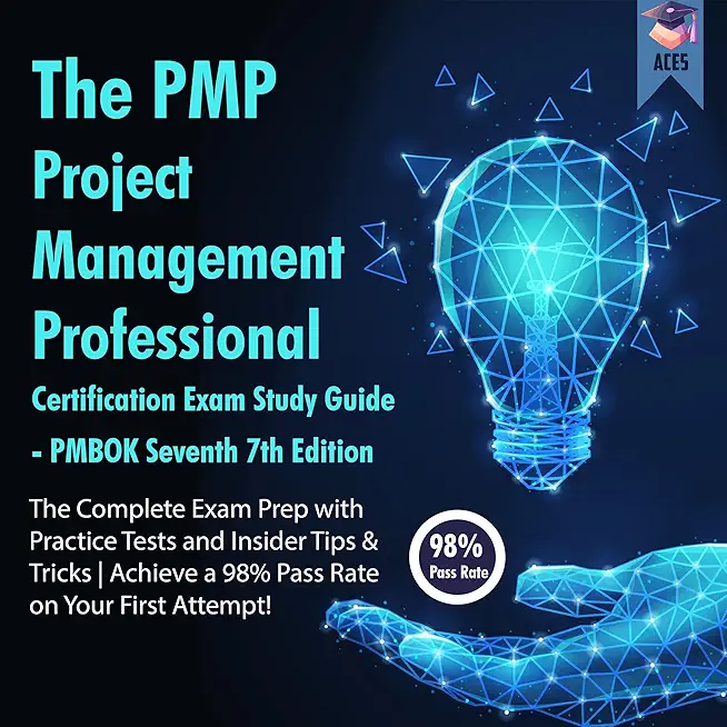 The PMP Project Management Professional Certification Exam Study Guide PMBOK Seventh 7th Edition: The Complete Exam Prep With Practice Tests and Insid