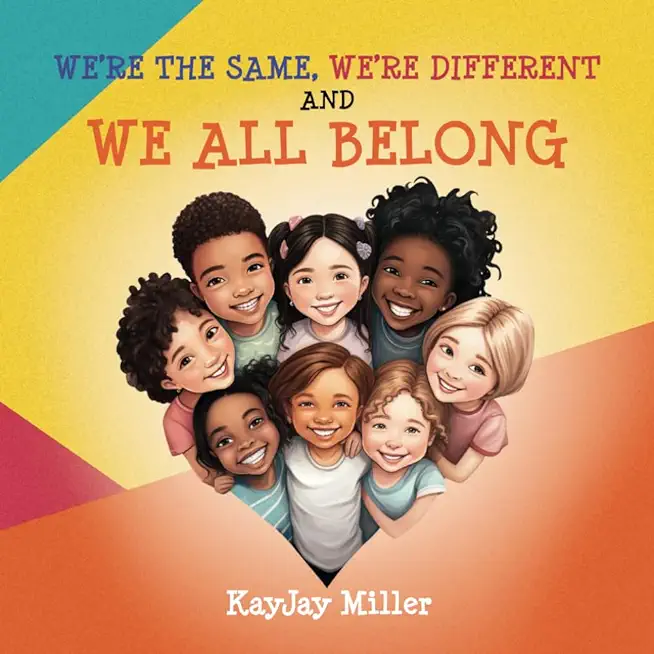 We're the Same, We're Different and We All Belong: A Children's Diversity Book for Kids 3-5, 6-8 That Teaches Kindness, Acceptance & Empathy. Differen