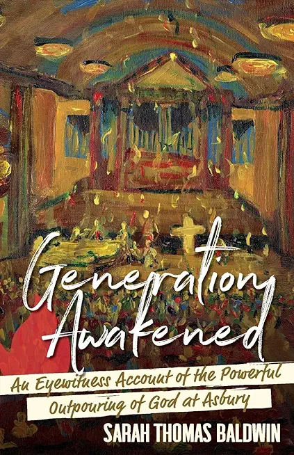 Generation Awakened: An Eyewitness Account of the Powerful Outpouring of God at Asbury