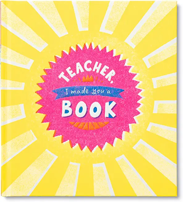 Teacher, I Made You a Book: A Children's Fill-In Gift Book for Teacher Appreciation