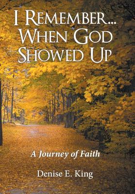 I Remember...When God Showed Up: A Journey of Faith
