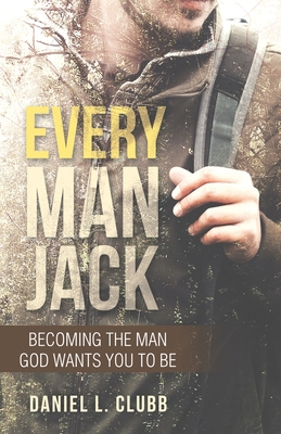 Every Man Jack: Becoming the Man God Wants You to Be