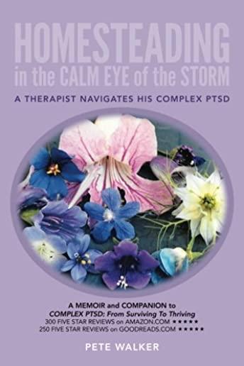 HOMESTEADING in the CALM EYE of the STORM: A Therapist Navigates His Complex PTSD