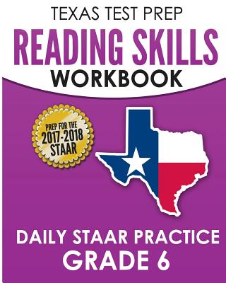 TEXAS TEST PREP Reading Skills Workbook Daily STAAR Practice Grade 6: Preparation for the STAAR Reading Assessment